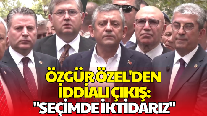 Özgür Özel'den İlk Mesaj: İlk Seçimde İktidar Olacağız